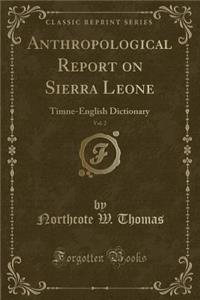 Anthropological Report on Sierra Leone, Vol. 2: Timne-English Dictionary (Classic Reprint)