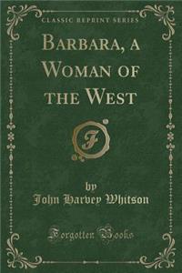 Barbara, a Woman of the West (Classic Reprint)