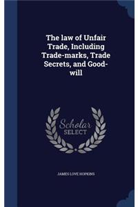 law of Unfair Trade, Including Trade-marks, Trade Secrets, and Good-will