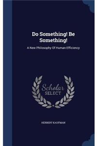 Do Something! Be Something!