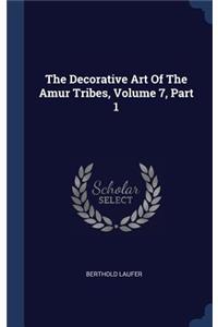 The Decorative Art Of The Amur Tribes, Volume 7, Part 1