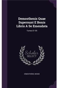 Demosthenis Quae Supersunt E Bonis Libris a Se Emendata