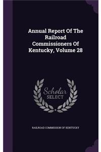 Annual Report Of The Railroad Commissioners Of Kentucky, Volume 28