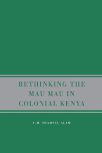 Rethinking Mau Mau in Colonial Kenya