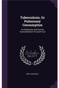 Tuberculosis, Or Pulmonary Consumption