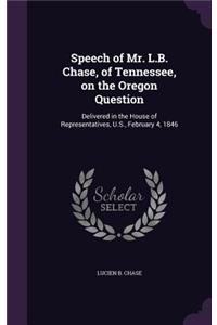 Speech of Mr. L.B. Chase, of Tennessee, on the Oregon Question