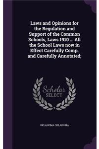 Laws and Opinions for the Regulation and Support of the Common Schools, Laws 1910 ... All the School Laws now in Effect Carefully Comp. and Carefully Annotated;