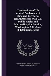 Transactions of 7th Annual Conference of State and Territorial Health Officers With U.S. Public Health and Marine-Hospital Service, Washington, D.C., June 2, 1909 [microform]