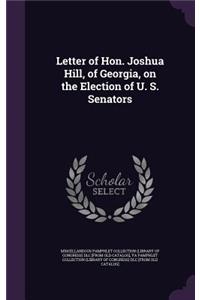 Letter of Hon. Joshua Hill, of Georgia, on the Election of U. S. Senators