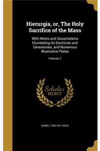 Hierurgia, or, The Holy Sacrifice of the Mass