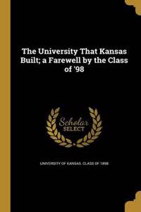 The University That Kansas Built; a Farewell by the Class of '98