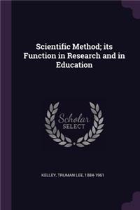 Scientific Method; its Function in Research and in Education