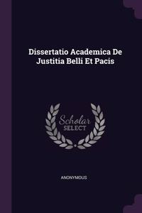 Dissertatio Academica De Justitia Belli Et Pacis