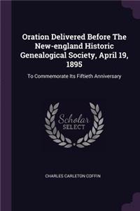 Oration Delivered Before The New-england Historic Genealogical Society, April 19, 1895