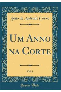 Um Anno Na Corte, Vol. 1 (Classic Reprint)