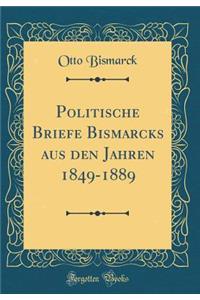 Politische Briefe Bismarcks Aus Den Jahren 1849-1889 (Classic Reprint)