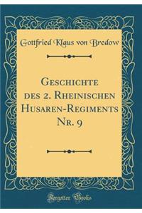 Geschichte Des 2. Rheinischen Husaren-Regiments Nr. 9 (Classic Reprint)