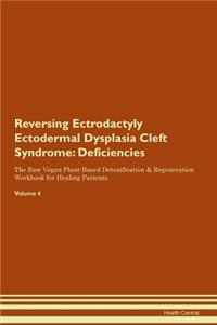 Reversing Ectrodactyly Ectodermal Dysplasia Cleft Syndrome: Deficiencies The Raw Vegan Plant-Based Detoxification & Regeneration Workbook for Healing Patients. Volume 4