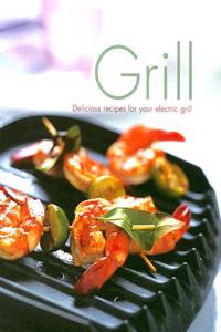 Grill: Delicious Recipes for Your Electric Grill