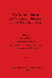 Roman Fort at Ács-Vaspuszta (Hungary) on the Danubian limes, Part ii