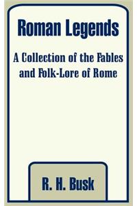 Roman Legends: A Collection of the Fables and Folk-Lore of Rome