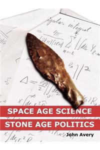 Space-Age Science and Stone-Age Politics