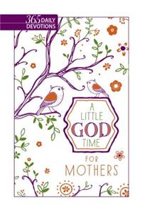 Little God Time for Mothers, A: 365 Daily Devotions