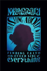 Thrashing about with God