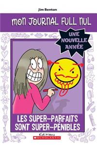 Mon Journal Full Nul: Une Nouvelle Ann?e: Les Super-Parfaits Sont Super-P?nibles
