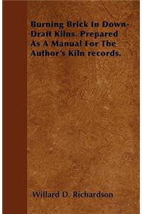 Burning Brick In Down-Draft Kilns. Prepared As A Manual For The Author's Kiln records.