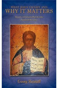 What Jesus Taught And Why It Matters