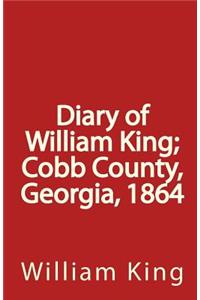 Diary of William King; Cobb County, Georgia, 1864