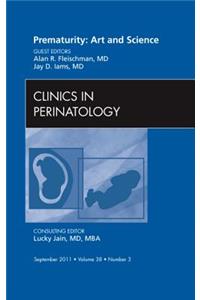 Prematurity: Art and Science, an Issue of Clinics in Perinatology