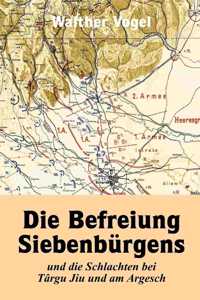 Befreiung Siebenbürgens und die Schlachten bei Târgu Jiu und am Argesch