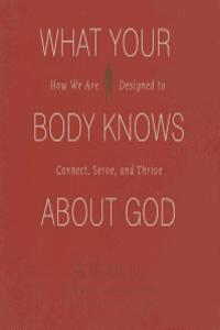 What Your Body Knows about God Lib/E