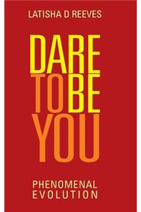 Dare to Be You