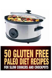 50 Gluten Free Paleo Diet Recipes For Slow Cookers and Crockpots