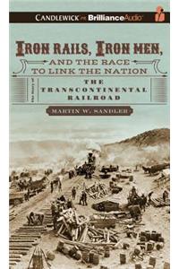 Iron Rails, Iron Men, and the Race to Link the Nation