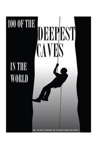 100 of the Deepest Caves in the World