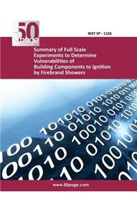 Summary of Full Scale Experiments to Determine Vulnerabilities of Building Components to Ignition by Firebrand Showers
