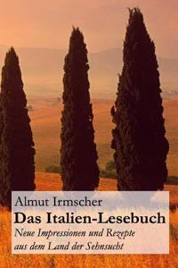 Das Italien-Lesebuch: Neue Impressionen Aus Dem Land Der Sehnsucht