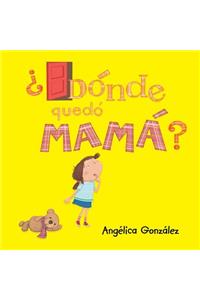 ¿Dónde quedó mamá?