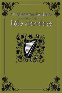 30 Chansons Irlandaises Avec Partitions Et Doigtés Pour Flûte Irlandaise