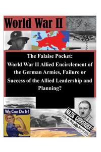 Falaise Pocket. World War II Allied Encriclement of the German Armies. Failure or Success of the Allied