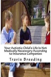 Your Autistic Child's Life Is Not Medically Necessary