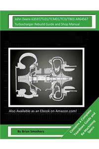 John Deere 6359T/TL01/TCM01/TCD/TB03 AR64567 Turbocharger Rebuild Guide and Shop Manual