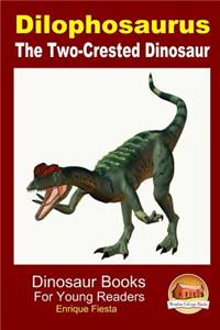 Dilophosaurus - The Two-Crested Dinosaur