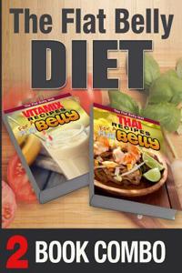 Thai Recipes for a Flat Belly and Vitamix Recipes for a Flat Belly: 2 Book Combo