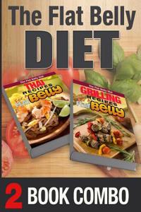 Thai Recipes for a Flat Belly and Grilling Recipes for a Flat Belly: 2 Book Combo