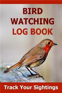 Bird Watching Log Book: Track Your Sightings in This Bird Watching Log Book